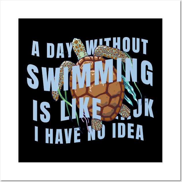 A day without swimming is like just kidding i have no idea Wall Art by Tees_N_Stuff